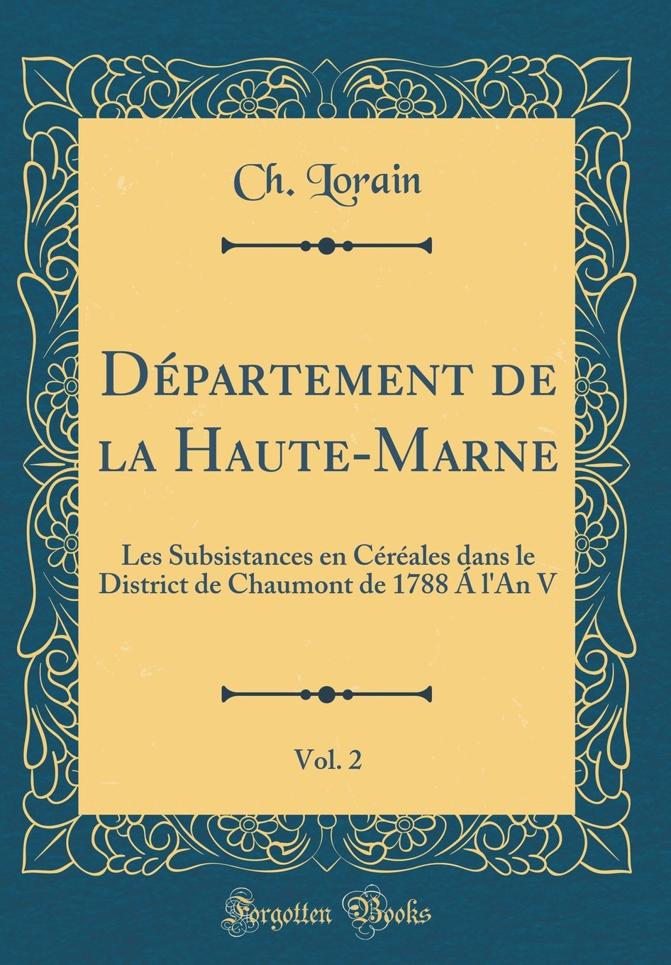 Amazon In Buy Departement De La Haute Marne Vol 2 Les Subsistances En Cereales Dans Le District De Chaumont De 17 A L An V Classic Reprint Book Online At Low Prices In India