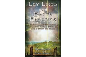 Ley Lines and Earth Energies: A Groundbreaking Exploration of the Earth's Natural Energy and How It Affects Our Health