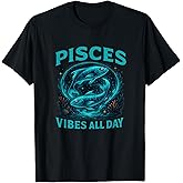Pisces Vibes All Day Fish Zodiac Sign Horoscope T-Shirt