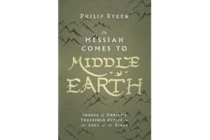 The Messiah Comes to Middle-Earth: Images of Christ's Threefold Office in The Lord of the Rings (Hansen Lectureship Series)