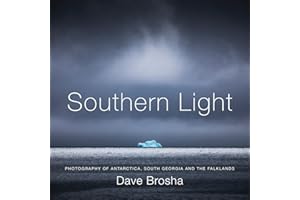 Southern Light: Photography of Antarctica, South Georgia, and the Falkland Islands