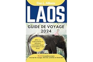 LAOS Guide de voyage 2024: Pour les couples et les voyageurs seuls souhaitant découvrir des monuments emblématiques et des at