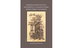 Comunicación política, diplomática y sociocultural entre Corea y el mundo (Spanish Edition)