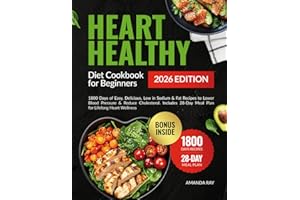Heart Healthy Diet Cookbook for Beginners: 1800 Days of Easy, Delicious, Low in Sodium & Fat Recipes to Lower Blood Pressure 