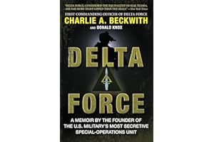 Delta Force: A Memoir by the Founder of the U.S. Military's Most Secretive Special-Operations Unit
