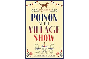 Poison at the Village Show: The start of a page-turning cozy murder mystery series from Catherine Coles (The Martha Miller My