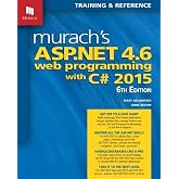 Murach's ASP.NET 4.6 Web Programming with C# 2015: Professional Web Development Guide for Windows Developers - Comprehensive Programming Book for Building Secure Applications