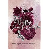 52-Week Prayer Journal for Women: Weekly Scripture, Devotional, and Prayer