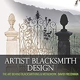 Artist Blacksmith Design: The Art Behind Blacksmithing and Metalwork