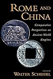 Rome and China: Comparative Perspectives on Ancient World Empires (Oxford Studies in Early Empires)