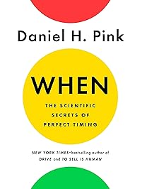 When: The Scientific Secrets of Perfect Timing