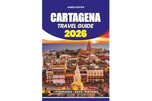 CARTAGENA TRAVEL GUIDE 2026: Step-by-Step Travel Planning, Safety Tips, Itineraries, and Everything You Need for a Perfect Co