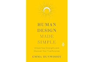 Human Design Made Simple: Unlock Your Strengths and Discover Your True Purpose