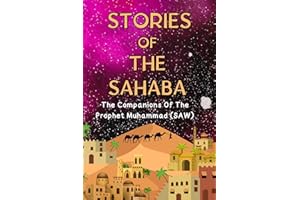 Stories Of The Sahaba: The Companions Of The Prophet Muhammad (SAW)