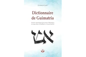 Dictionnaire de Guimatria: Valeurs numériques des termes hébraïques en usage dans la Kabbale et la spiritualité (French Editi