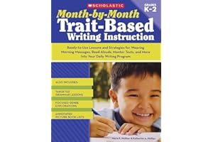 Month-by-Month Trait-Based Writing Instruction: Ready-to-Use Lessons and Strategies for Weaving Morning Messages, Read-Alouds, Mentor Texts, and More ... Writing Program (Month-By-Month (Scholastic))