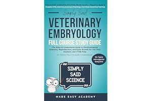 Simply Said Veterinary Embryology Full Course Study Guide: The Easy-to-Understand Workbook for Developmental Anatomy, Reprodu