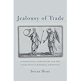 Jealousy of Trade: International Competition and the Nation-State in Historical Perspective