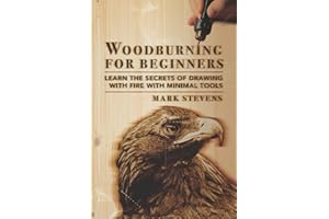 Woodburning for Beginners: Learn the Secrets of Drawing With Fire With Minimal Tools