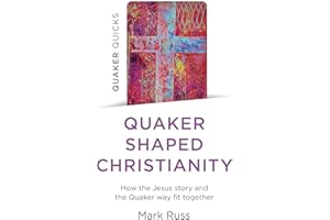 Quaker Quicks - Quaker Shaped Christianity: How the Jesus Story and the Quaker Way Fit Together
