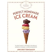 The Artisanal Kitchen: Perfect Homemade Ice Cream: The Best Make-It-Yourself Ice Creams, Sorbets, Sundaes, and Other Desserts