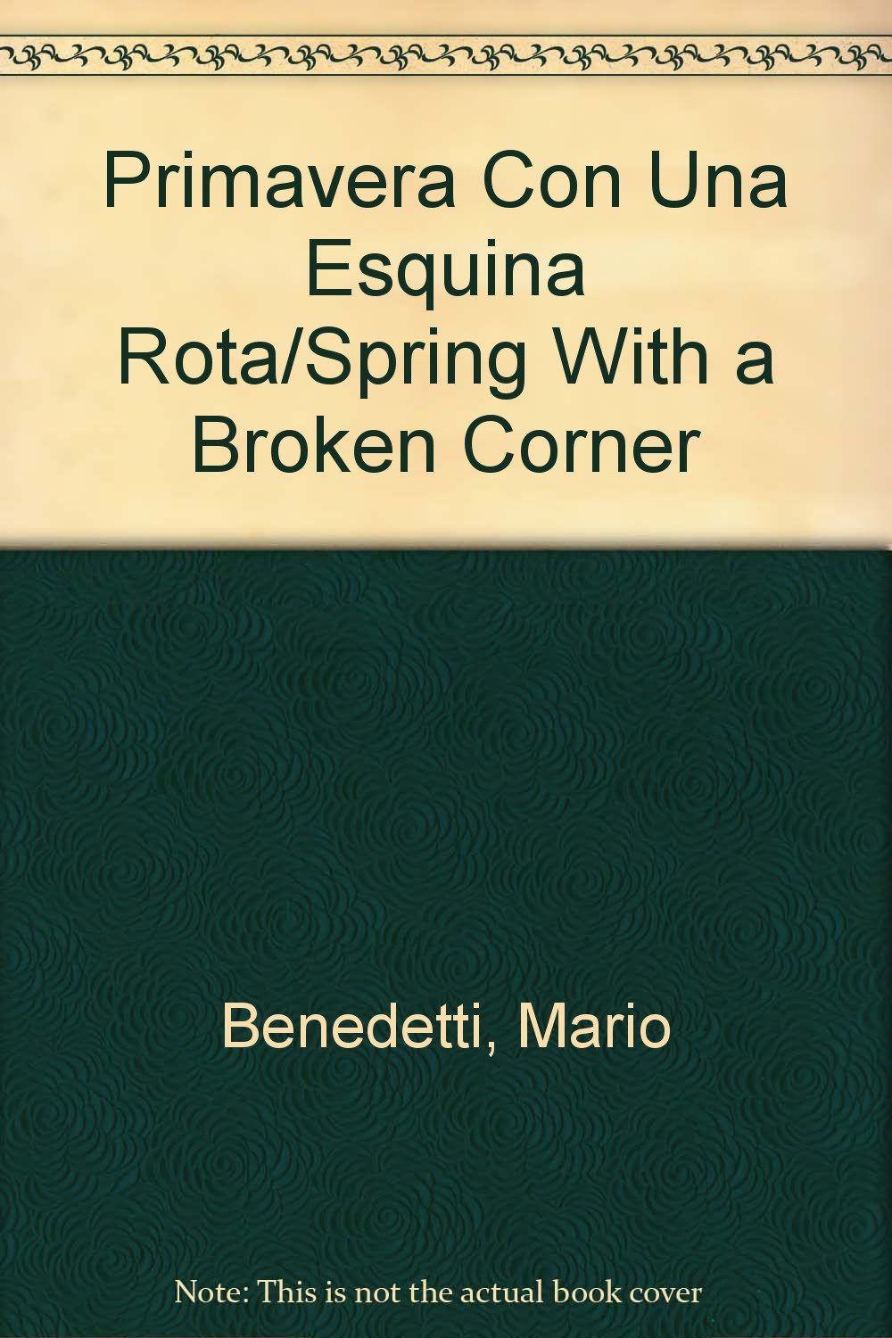 Primavera Con Una Esquina Rota Spring With A Broken Corner Spanish Edition Benedetti Mario 9789684293380 Amazon Com Books