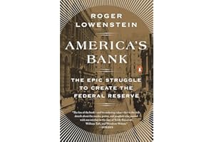 America's Bank: The Epic Struggle to Create the Federal Reserve