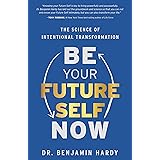 Be Your Future Self Now: The Science of Intentional Transformation
