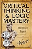Critical Thinking & Logic Mastery - 3 Books In