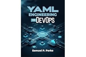 YAML ENGINEERING FOR DevOps: Configuration Control in Kubernetes, Ansible, and CI/CD. Build scalable, production-ready automa