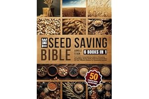 The Seed Saving Bible [6 Books in 1]: Your Expert, Comprehensive Guide to Harvesting, Germinating, Storing Seeds | Fresh, Flavorful Produce All Year | Ultimate Guidance for Sustainable Success