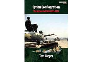 Syrian Conflagration: The Syrian Civil War, 2011-2013 (Middle East@War Book 1)