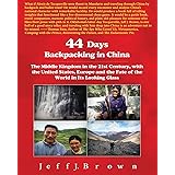 44 Days Backpacking in China: The Middle Kingdom in the 21st Century, with the United States, Europe and the Fate of the Worl