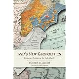 Asia's New Geopolitics: Essays on Reshaping the Indo-Pacific
