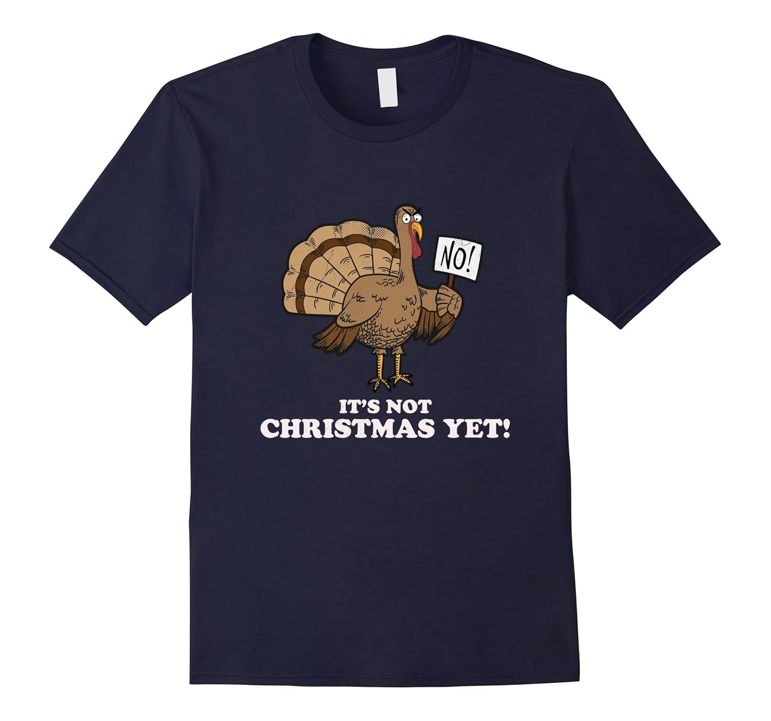 No It's Not Christmas Yet! Funny Thanksgiving Tshirt-ANZ