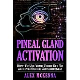 Pineal Gland Activation: How To Use Your Third Eye To Achieve Higher Consciousness