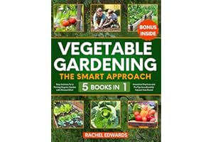 Vegetable Gardening • The Smart Approach: [5 in 1] Easy Solutions for a Thriving Organic Garden with Minimal Effort | Innovative Practices and Pro Tips for a Bountiful Harvest Year Round