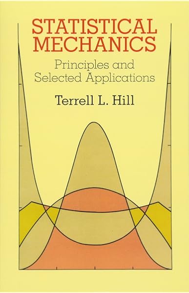 Statistical Mechanics Principles And Selected Applications Dover Books On Physics Hill Terrell L 9780486653907 Amazon Com Books