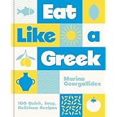 Eat Like a Greek: 100 Quick, Easy, Delicious Recipes