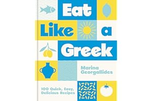 Eat Like a Greek: 100 Quick, Easy, Delicious Recipes