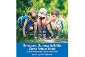 Spring and Summer Activities Come Rain or Shine: Seasonal Crafts and Games for Children
