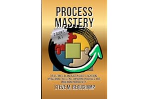 Process Mastery: The Ultimate 5S and Kaizen Guide to Achieving Operational Excellence, Improving Processes, and Increasing Productivity (Mastery Series)