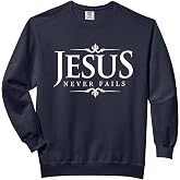 Jesus Never Fails - Christian Gospel Bible Sayings Tee Shirt Comfort Colors Adult Sweatshirt