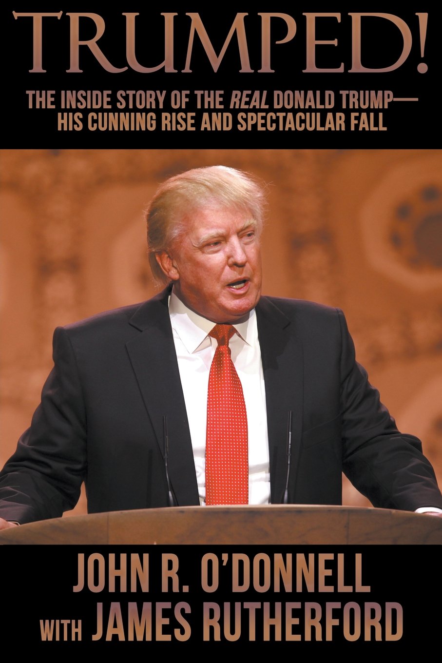 Trumped The Inside Story Of The Real Donald Trump His Cunning Rise And Spectacular Fall Amazon De O Donnell John R Rutherford James Fremdsprachige Bucher