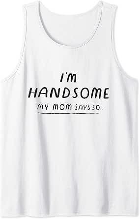Amazon.com: ¡Soy guapo! Mi mamá dice que es una camiseta. Camiseta de  tirantes divertida y guapa. : Ropa, Zapatos y Joyería