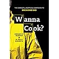 Wanna Cook?: The Complete, Unofficial Companion to Breaking Bad