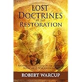 Lost Doctrines of the Restoration: Recovering the Fulness of the Gospel of Jesus Christ from Joseph Smith