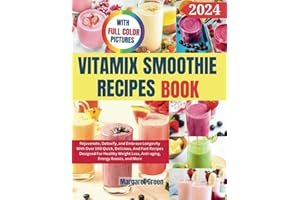 Complete Vitamix Smoothie Recipes Book: Rejuvenate, Detoxify, and Embrace Longevity With Over 100 Quick, Delicious, And Fast Recipes Designed For ... Loss, Anti-aging, Energy Boosts, and More