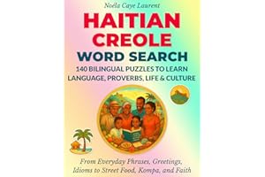 Haitian Creole Word Search - 140 Bilingual Puzzles to Learn Language, Proverbs, Life & Culture: From Everyday Phrases, Greeti