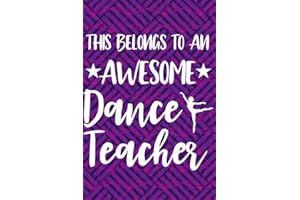 This Belongs to an Awesome Dance Teacher: Purple Blank Lined Journal Notebook for Dance Teacher Appreciation Gifts, Ballet In